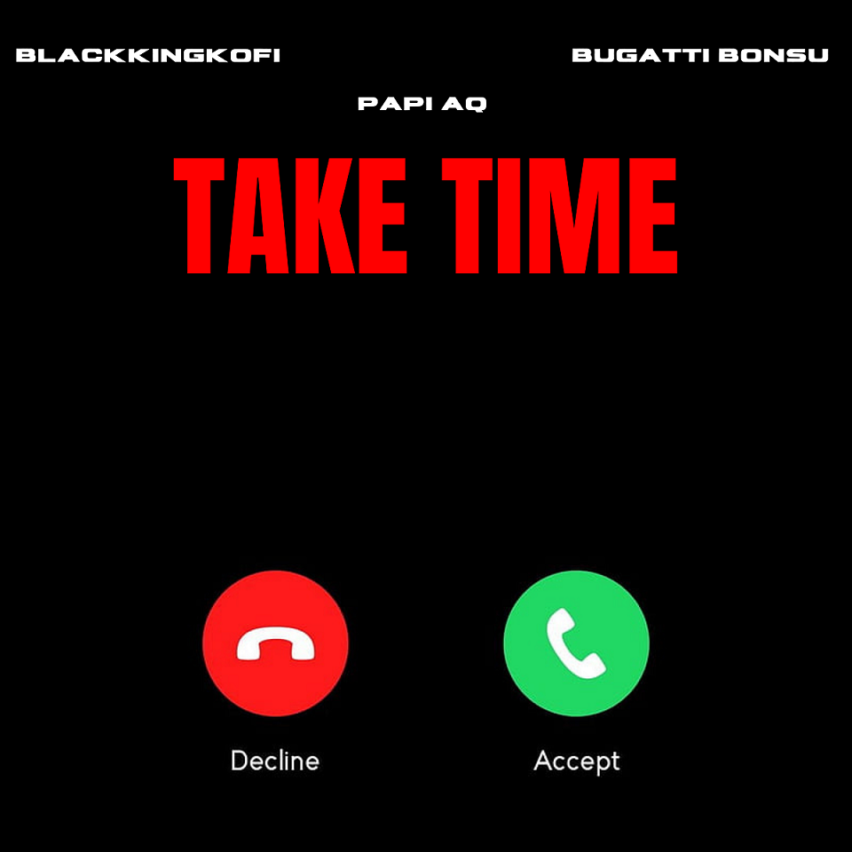 Blackkingkofi, Papi Aq, and Bugatti Bonsu Unveil New Single “Take Time”