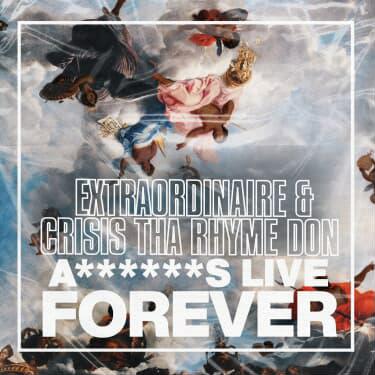 Extraordinaire (@3XTRAORDINAIRE) & Crisis Tha Rhyme Don – “Assholes Live Forever” (Album)